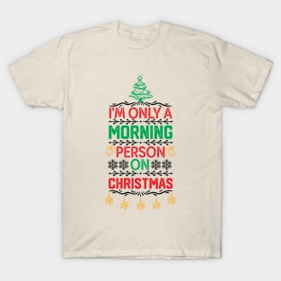 Merry Christmas Funny saying - I'm only A Morning Person on Christmas - Funny Christmas Jokes Saying T-Shirt